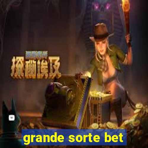 grande sorte bet